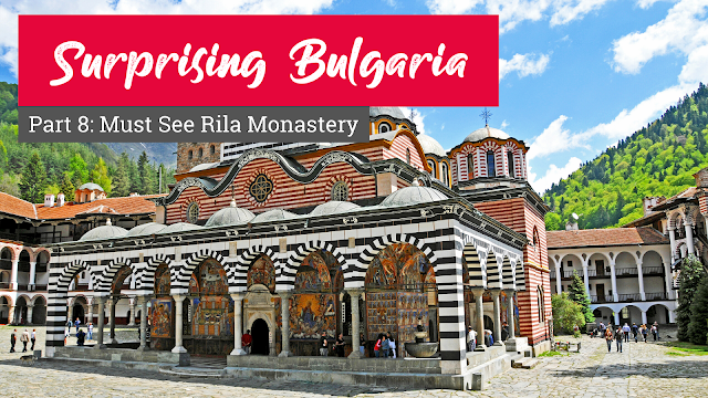 Surprising Bulgaria – Part 8: Must See Rila Monastery