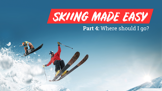 Skiing Made Easy - Part 4: Where should I go?