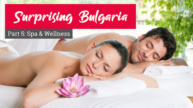 Surprising Bulgaria – Part 5: Spa & Wellness