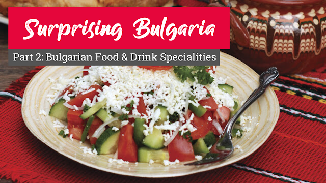 Surprising Bulgaria - Part 2: Bulgarian Food & Drink Specialities